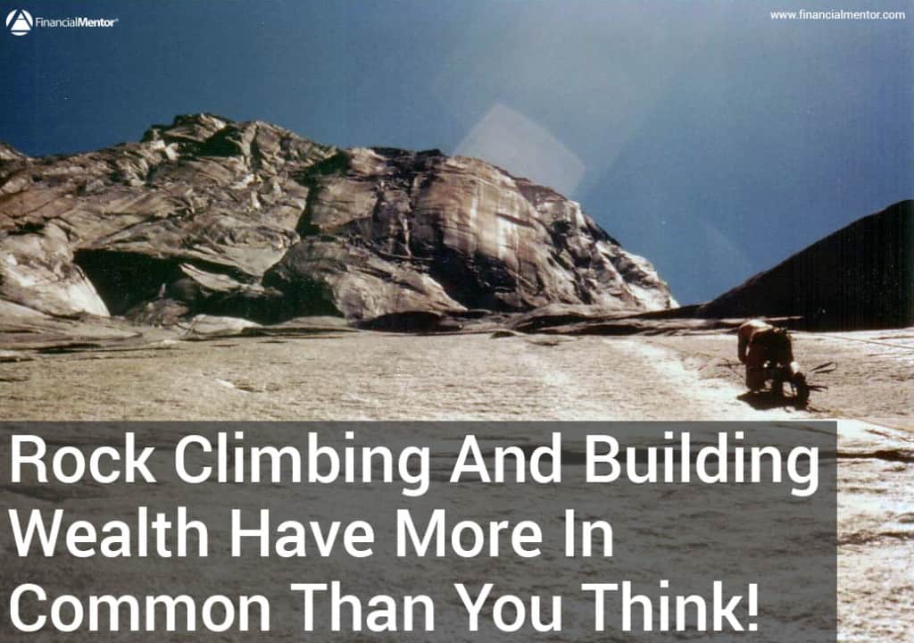 What wealth building and rock climbing have in common The principles of building wealth and smart investing are universal. Learn how you can retire early by literally climbing your way to financial freedom. Take this money advice from an extreme rock climber!